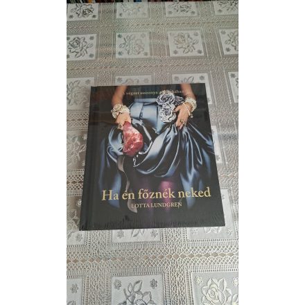 Lundgren, Lotta Ha én főznék neked - A végzet asszonya a konyhában