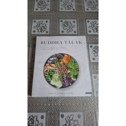 Janits-Szabó Virág Buddha-tálak - Vegetáriánus és vegán ételkompozíciók