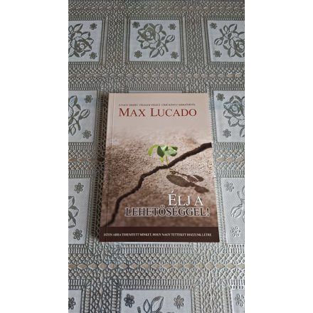 Max Lucado Élj a lehetőséggel!