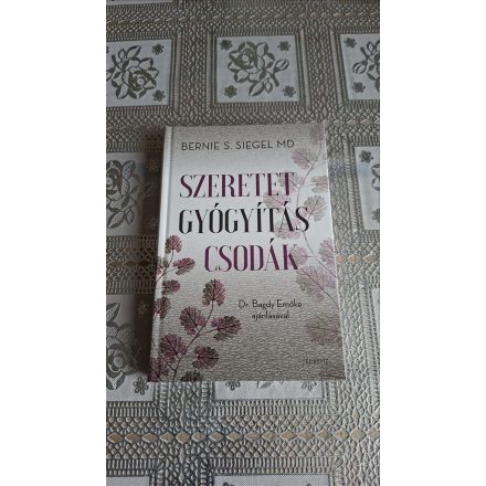 Siegel, Bernies. Szeretet, gyógyítás, csodák