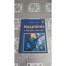 Szabó Judit Hazatérés (a lélek útja a halál után)