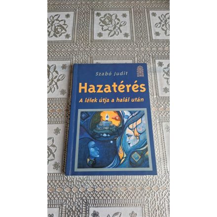 Szabó Judit Hazatérés (a lélek útja a halál után)