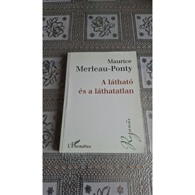 Maurice Merleau-Ponty A látható és a láthatatlan