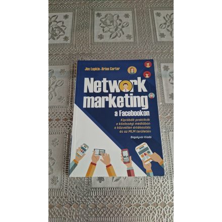 Jim Lupkin Brian Carter Network marketing a Facebookon - Kipróbált praktikák a közösségi médiában a közvetlen értékesítés és az MLM területén