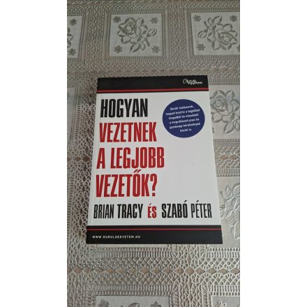 Brian Tracy Dr. Szabó Péter Hogyan vezetnek a legjobb vezetők?