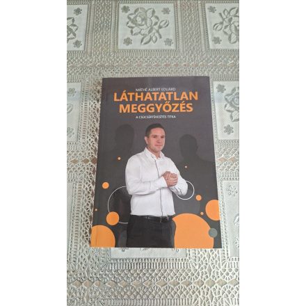 Máthé Albert Eduárd: Láthatatlan meggyőzés - A csúcsértékelés titka