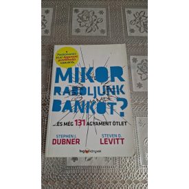   Stevend Levitt Stephen J. Dubner Mikor raboljunk bankot? - ...és 131 másik nyakatekert ötlet és jószándékú kirohanás