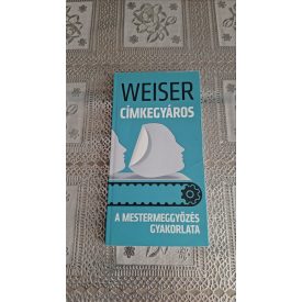  Weiser István Címkegyáros - A mestermeggyőzés gyakorlata