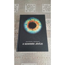   Richard Susskind Daniel Susskind A szakmák jövője - Hogyan változtatja meg a technológia a szakemberek munkáját?