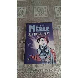 Robert Merle Két nap az élet