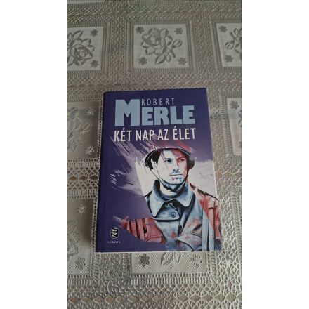 Robert Merle Két nap az élet
