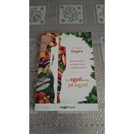   Dr. Filippo Ongaro Úgy egyél, hogy jól legyél! - Korszakalkotó szemléletváltás a táplálkozásban
