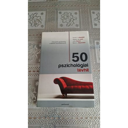 Scott O. Lilienfeld Steven Jay Lynn Ruscio, John Beyerstein, Barryl. 50 pszichológiai tévhit - Hiánypótló gyűjtemény a lélektan közhiedelmeiről