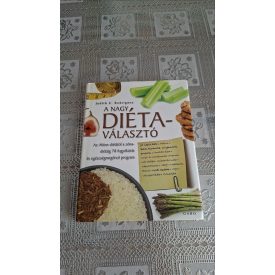   Judith C. Rodriguez A nagy diétaválasztó - Az Atkins-diétától a zóna-diétáig 78 fogyókúrás és egészségmegörző program