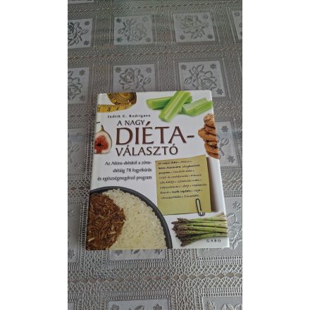 Judith C. Rodriguez A nagy diétaválasztó - Az Atkins-diétától a zóna-diétáig 78 fogyókúrás és egészségmegörző program