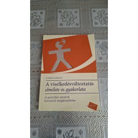  Lajkó Károly A viselkedésváltoztatás elmélete és gyakorlata - A pszichés zavarok korszerű megközelítése