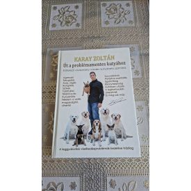 Karay Zoltán Út a problémamentes kutyához 