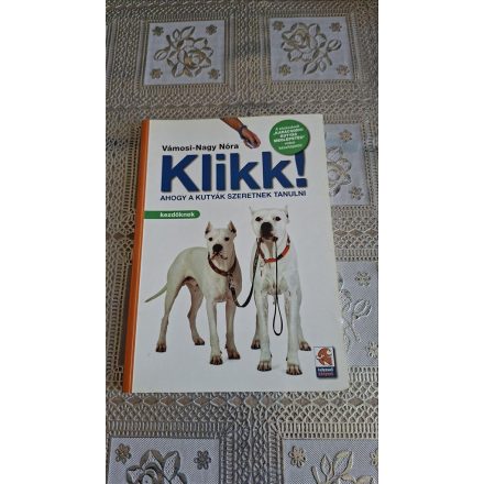 Vámosi-Nagy Nóra Klikk! - Ahogy a kutyák szeretnek tanulni - Kezdőknek
