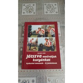   Ekard Lind Játszva motiváljuk kutyánkat (Gyakorlati útmutatók, új játékötletek)