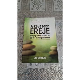   Leo Babauta A kevesebb ereje - Lényegre szorítkozás az üzleti- és magánéletben