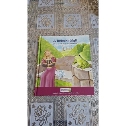 A békakirályfi - Mese az adott szó megtartásáról Reader's Digest Kisgyermekek Könyvtára (Tanulságos történetek)