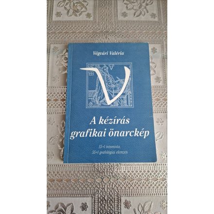 Végvári Valéria A kézírás grafikai önarckép - 55+1 írásminta, 55+1 grafológiai elemzés