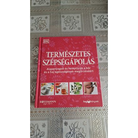 Természetes szépségápolás - Alapanyagok és receptúrák a bőr és a haj egészségének megőrzéséért