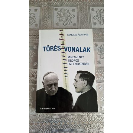 Somorjai Ádám OSB Törésvonalak Mindszenty bíboros emlékirataiban