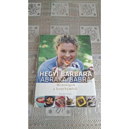 Hegyi Barbara Abraka babra - Monológok a konyhámból