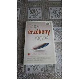   Aron, Elainen. Szuperérzékeny vagyok? - HARMÓNIÁT HOZÓ MEGOLDÁSOK HARSÁNY VILÁGUNKBAN