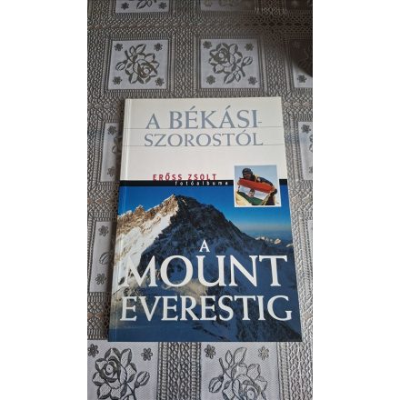 Rados Richárd (szerk.) A Békási-szorostól a Mount Everestig (Erőss Zsolt fotóalbuma)
