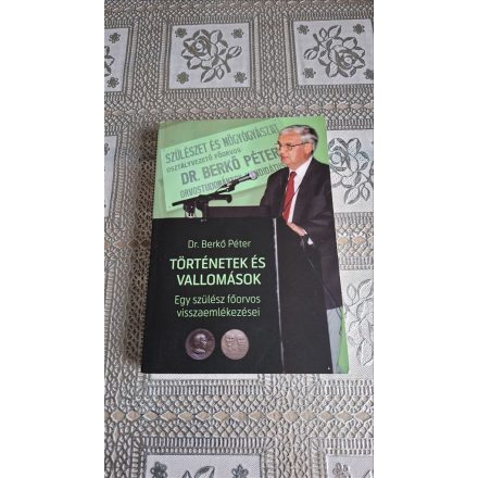 Dr. Berkő Péter Történetek és vallomások - Egy szülész főorvos visszaemlékezései