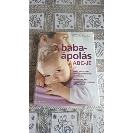 Dr. A.j.r. Waterston A babaápolás ABC-je - Minden, amit tudni kell a babaápolásról születéstől hároméves korig