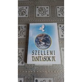   Szellemi tanítások IV. - Jegyzőkönyvek 2000-2004-ig (Jolán beszélő és Zoltán látó médiumok által)