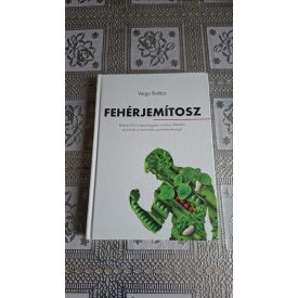   Varga Balázs Fehérjemítosz - Fedezd fel a tápanyagdús növényi étkezést, és érd el a maximális sportteljesítményt!