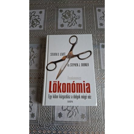 Stephen J. Dubner Steven D. Levitt Lökonómia (Freakonomics) - Egy kóbor közgazdász a dolgok mögé néz