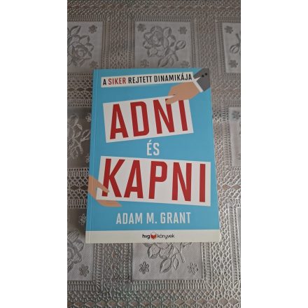 Adam M. Grant Adni és kapni - A siker rejtett dinamikája
