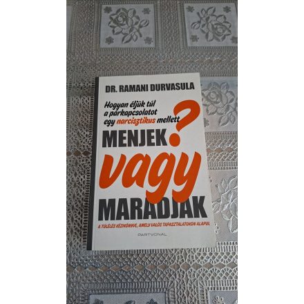 Dr. Ramani Durvasula Menjek vagy maradjak? - Hogyan éljük túl a párkapcsolatot egy narcisztikus mellett?