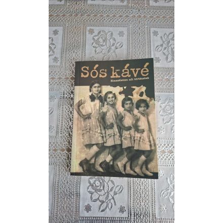 Pécsi Katalin (szerk.) Sós kávé (Elmeséletlen női történetek)