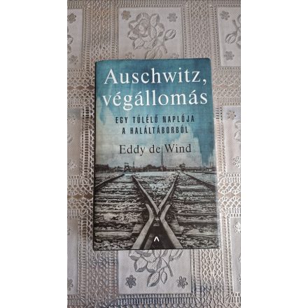 Eddy de Wind Auschwitz, végállomás - Egy túlélő naplója a haláltáborból