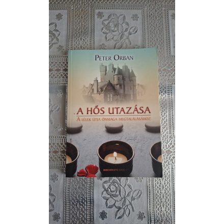Peter Orban A hős utazása - A lélek útja önmaga megtalálásához