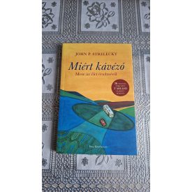   John P. Strelecky Miért kávézó - Mese az élet értelméről