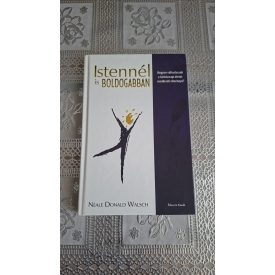   Neale Donald Walsch Istennél is boldogabban - Hogyan változtassuk a hétköznapi életet rendkívüli élménnyé?