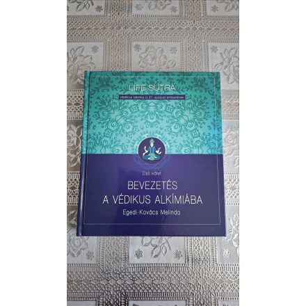 Egedi-Kovács Melinda Bevezetés a védikus alkímiába - Védikus alkímia a 21. század emberének