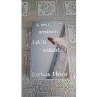 Farkas Flóra A test, amiben lakik valaki