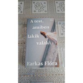 Farkas Flóra A test, amiben lakik valaki
