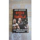 John Kavanagh Győzz vagy tanulj! - Közös utunk az MMA világában Conor McGregorral