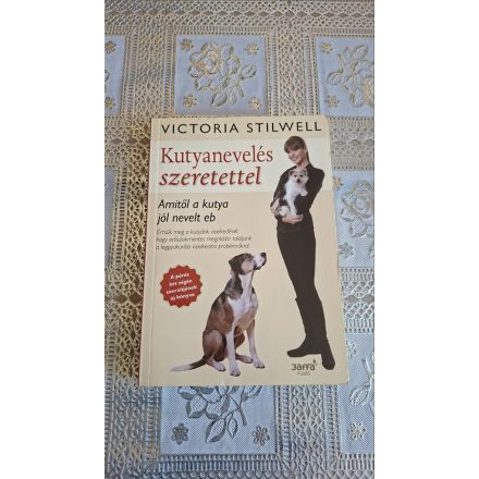 Victoria Stilwell Kutyanevelés szeretettel - Amitől a kutya jól nevelt eb
