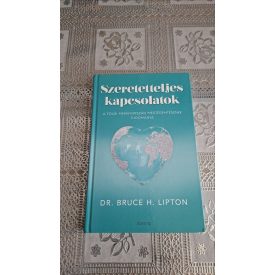   Dr. Bruce H. Lipton Szeretetteljes kapcsolatok - A földi mennyország megteremtésének tudománya