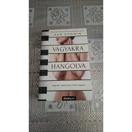 Pam Godwin Vágyakra hangolva - Akarlak. Várok rád. A tied vagyok.